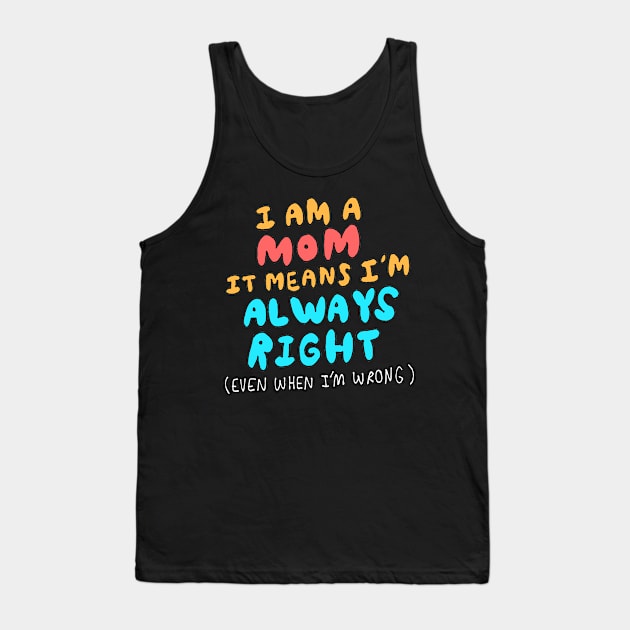 Moms Are Always Right Tank Top by amberlim1